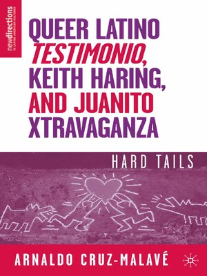 cover image of Queer Latino Testimonio, Keith Haring, and Juanito Xtravaganza